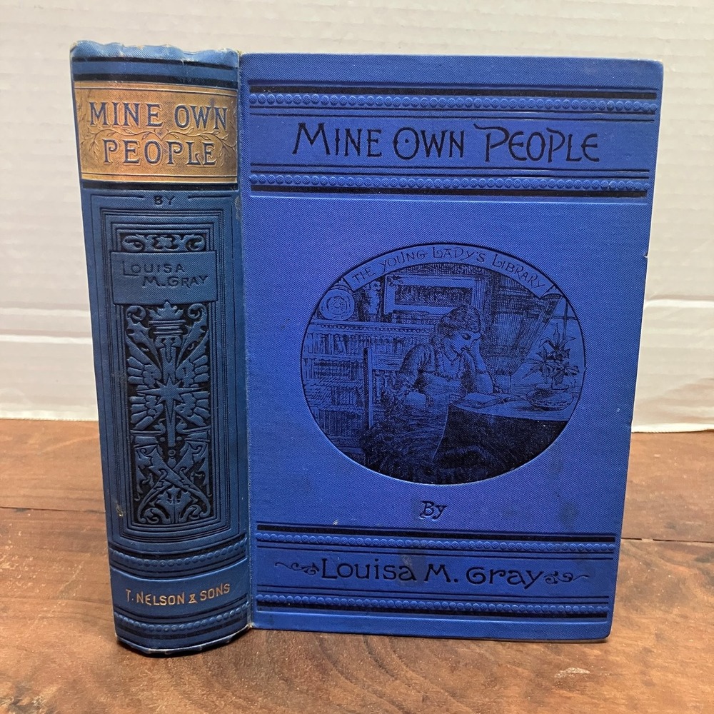 Mine Own People Louisa M. Gray 1894 Illustrated Young Lady's Library T. Nelson &
